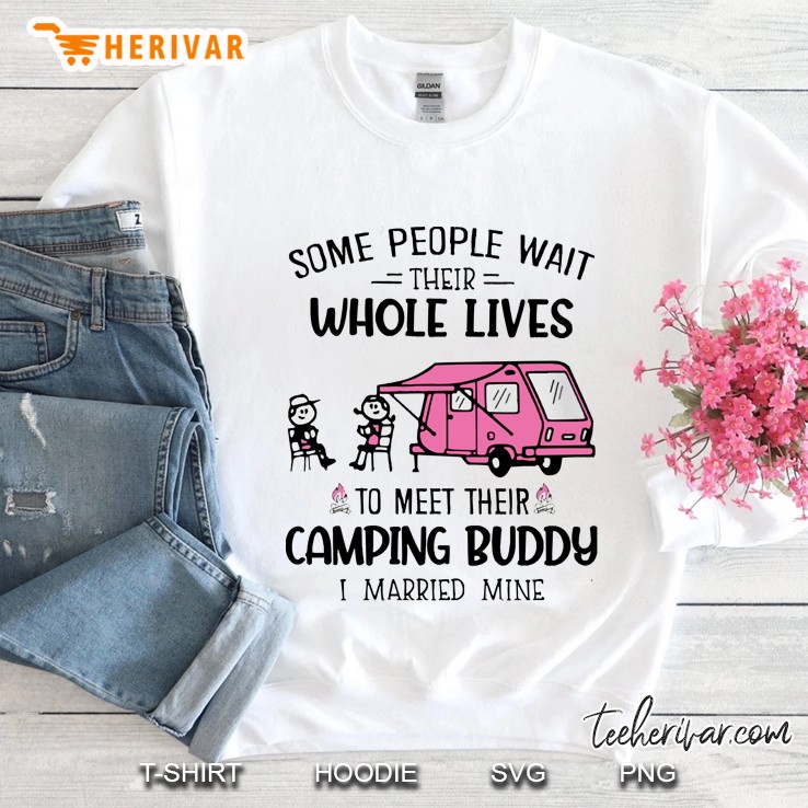 Some People Wait Their Whole Lives To Meet Their Camping Buddy Sweatshirt