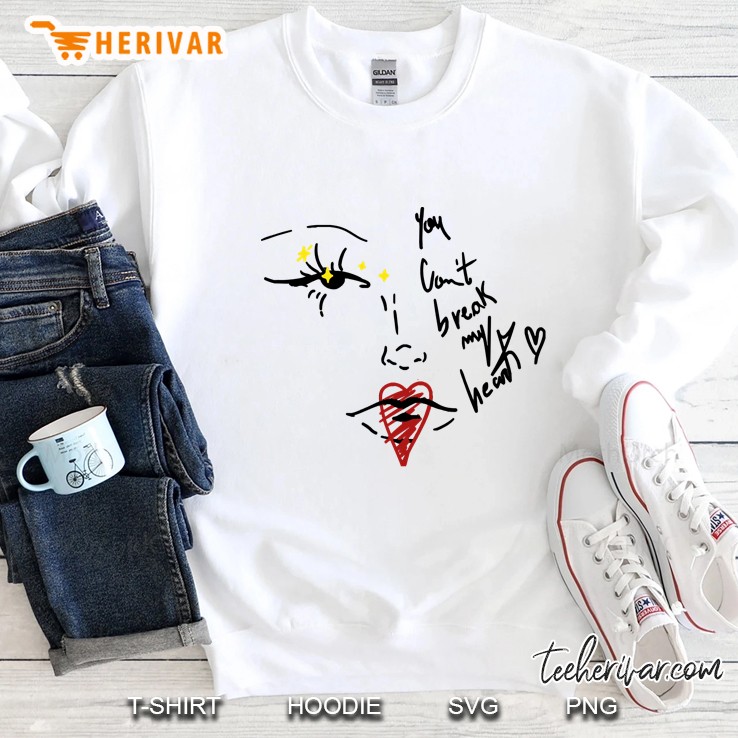 You Can’T Break My Heart Sweatshirt