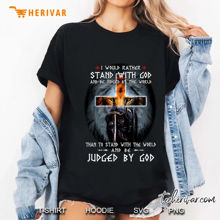 I Would Rather Stand With God And Be Judged By The World Than To Stand With The World Ladies Tee