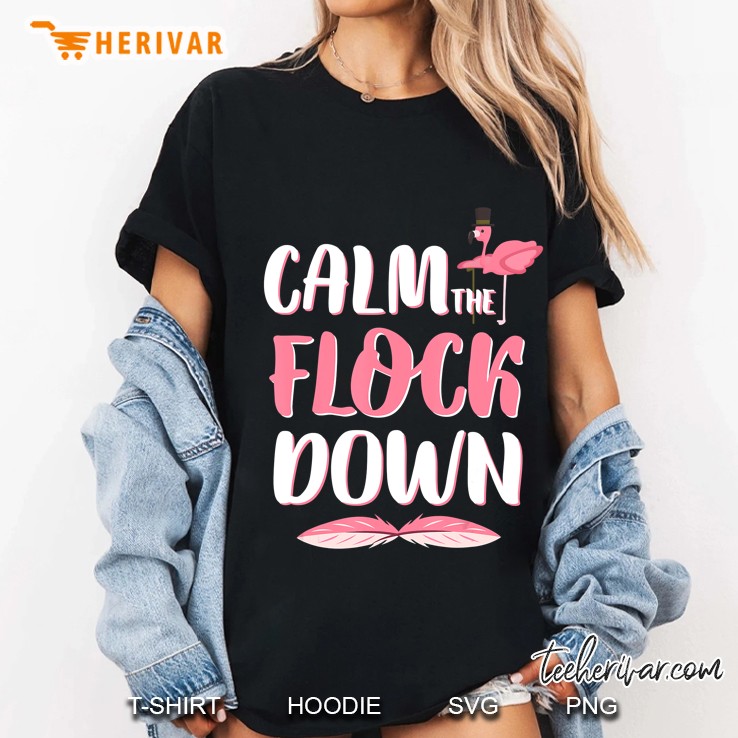 Calm The Flock Down, Funny Womens Tee For Flamingo Lovers Hoodie