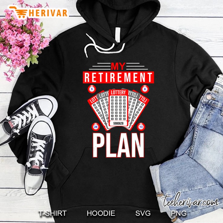 Lottery My Retirement Plan Playing The Lottery Hoodie