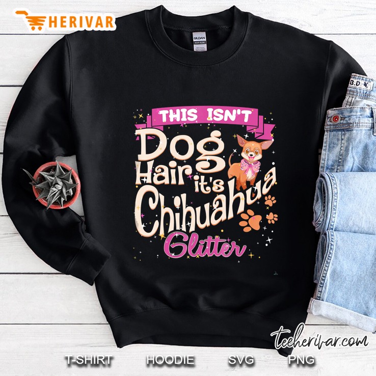 This Isnt Dog Hair Its Chihuahua Glitter Chico Dog Taco Fun Sweatshirt