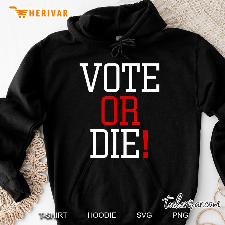 Vote Or Die Hoodie