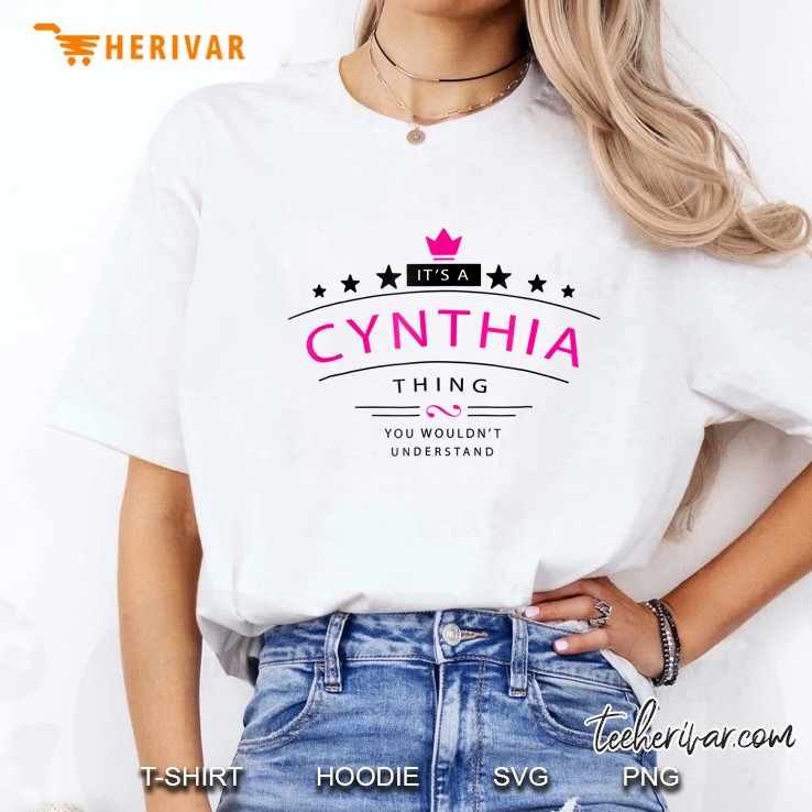 It's A Cynthia Thing You Wouldn't Understand Shirt Name Bw Hoodie