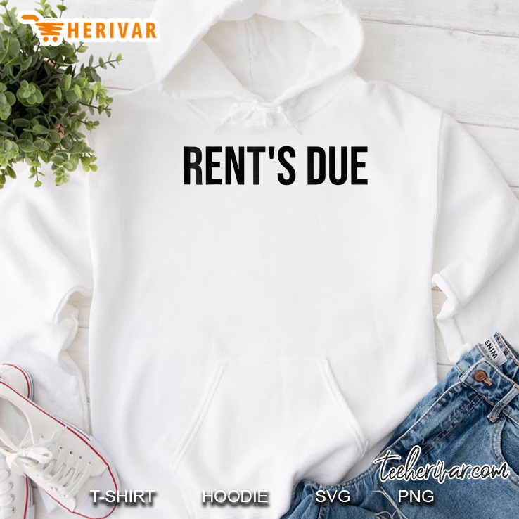 Rents Due Shirt,Funny New Year Rent Is Due Roommates Hoodie