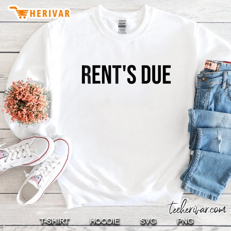 Rents Due Shirt,Funny New Year Rent Is Due Roommates Sweatshirt