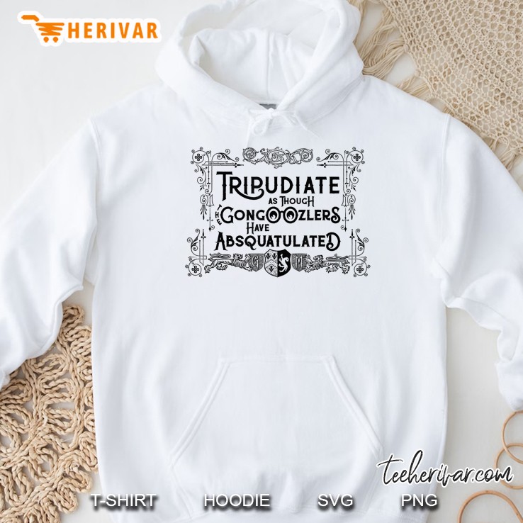 Tripudiate As Though Gongoozlers Absquatulated Hoodie