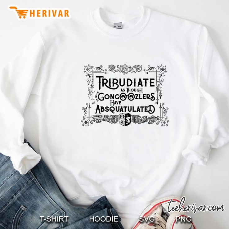 Tripudiate As Though Gongoozlers Absquatulated Sweatshirt