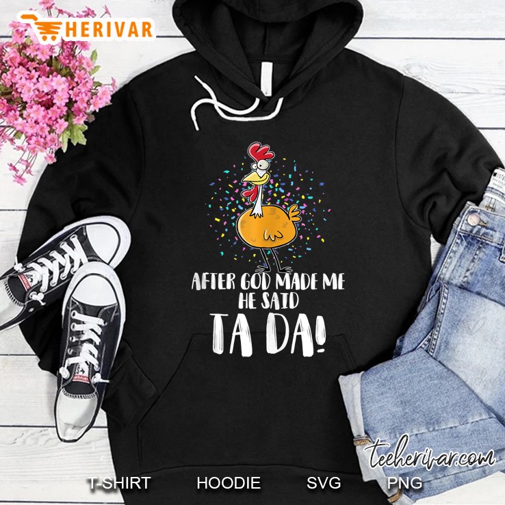 After God Made Me He Said Tada - Funny Chicken Chick Lover Tank Top Hoodie