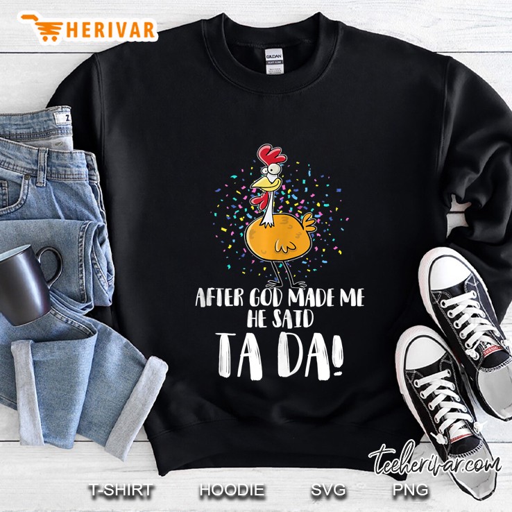 After God Made Me He Said Tada - Funny Chicken Chick Lover Tank Top Sweatshirt