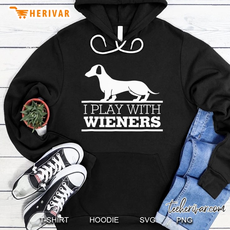 Dachshund Shirt I Play With Wieners Funny Wiener Dog Hoodie
