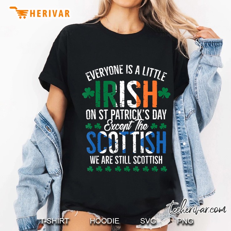 Everyone Is Irish Except Scottish St. Patrick's Day Funny Hoodie