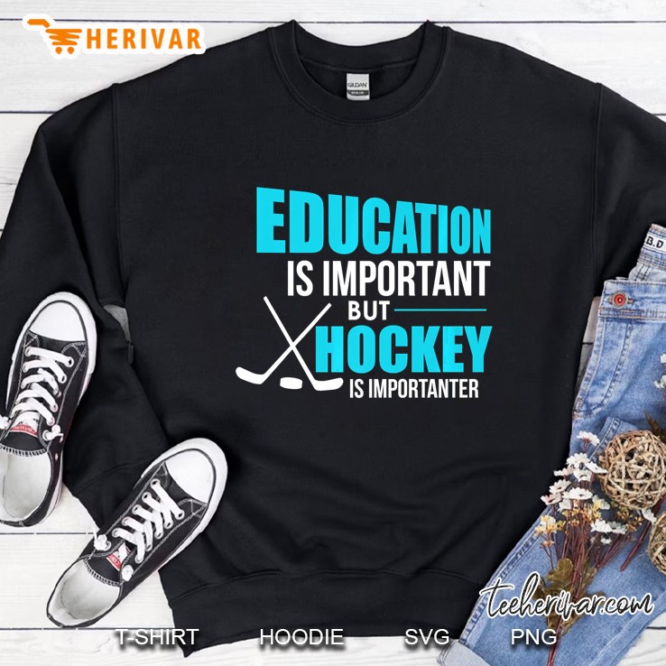 Funny Education Is Important But Hockey Is Importanter Joke Premium Sweatshirt