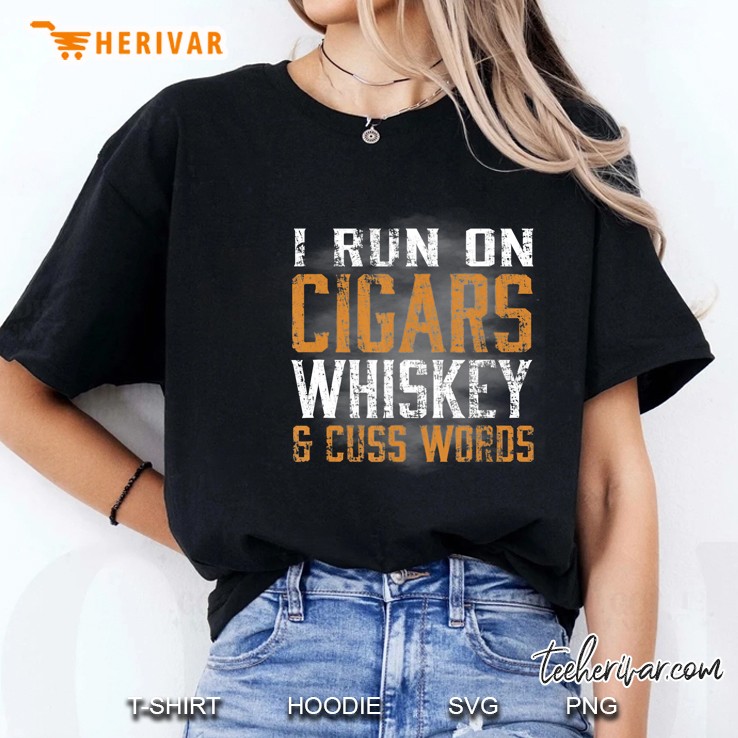 I Run On Cigars Whiskey & Cuss Words Tshirt Ladies Tee