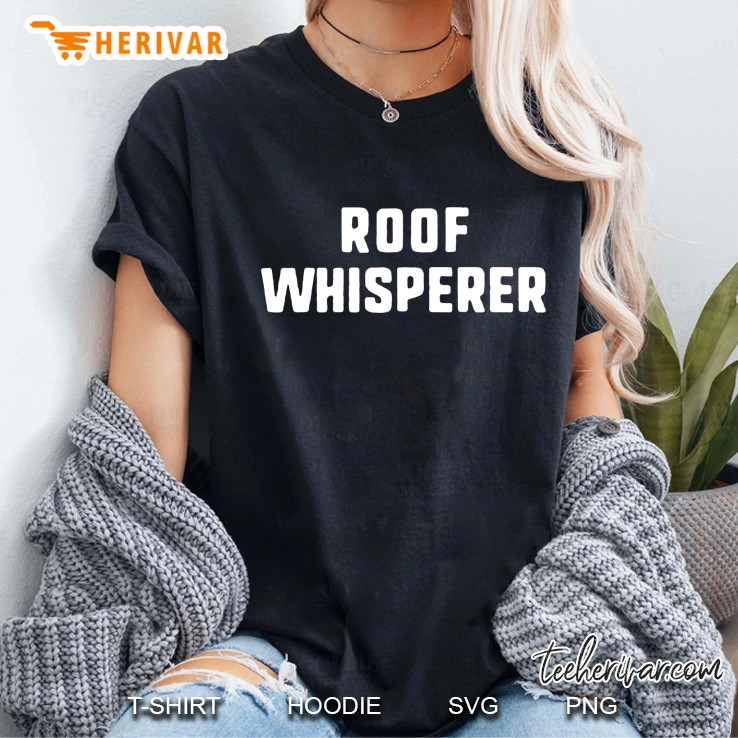 Roof Whisperer Funny Roofing Roofer Gift Christmas Ladies Tee