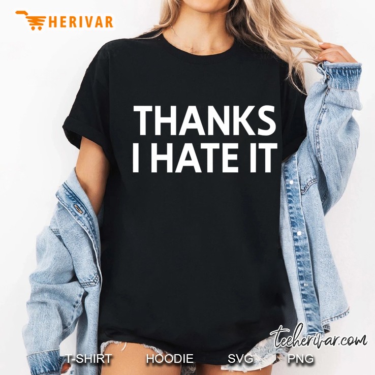 Thanks I Hate It, Sarcastic, Funny, Joke, Family Hoodie