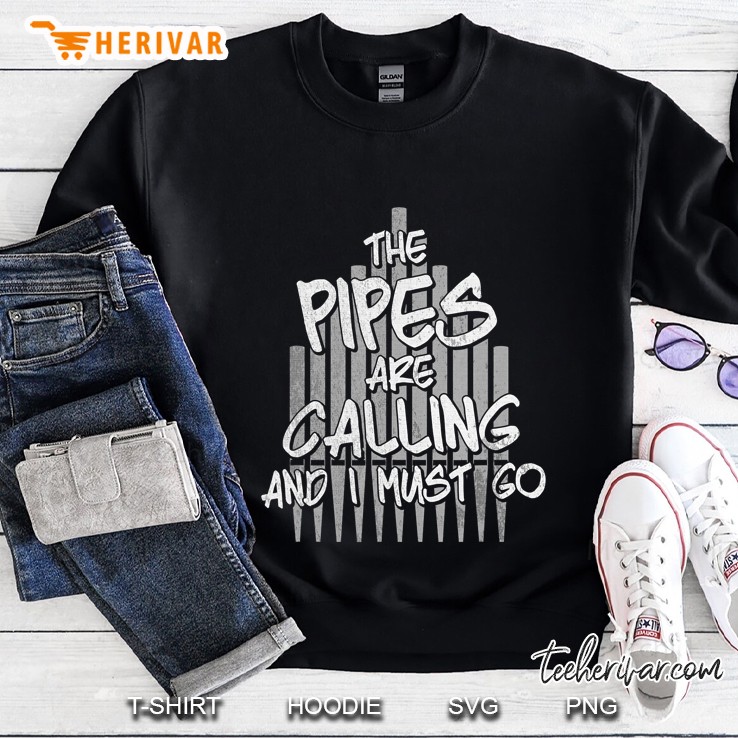 The Pipes Are Calling And I Must Go Organist Music Sweatshirt