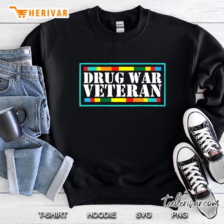 Drug War Veteran War On Drugs Tshirt Sweatshirt