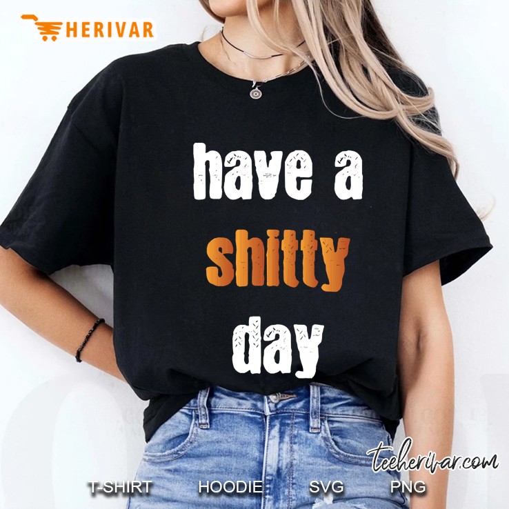 Have A Shitty Day Hoodie