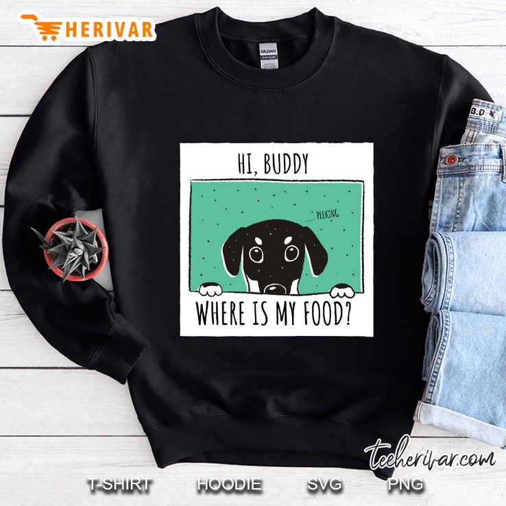 Hi Human,Where Is My Food (Puppy,Dog) Do You Forget To Feed Your Pet Sweatshirt