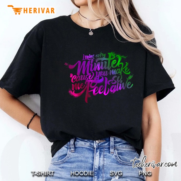 Loving Every Minute Because You Make Me Feel So Feel Ladies Tee