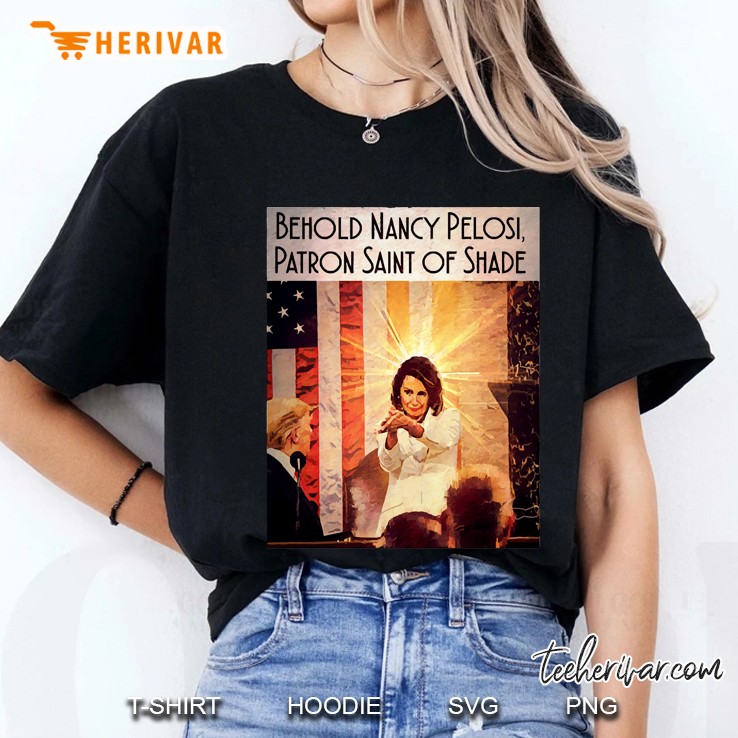Nancy Pelosi Patron Saint Of Shade Ladies Tee