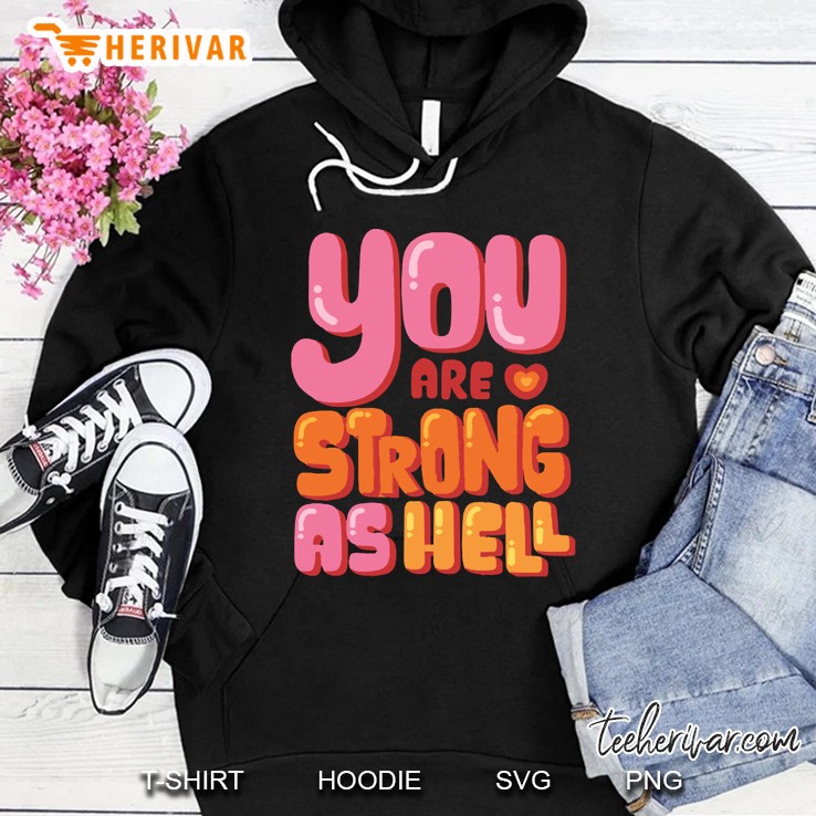 You Are Strong As Hell Hoodie