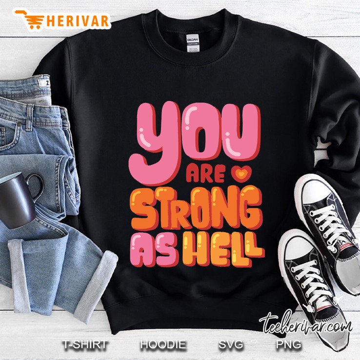 You Are Strong As Hell Sweatshirt