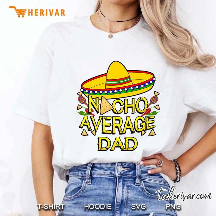 Nacho Average Dad Matching Family Funny Cinco De Mayo Ladies Tee