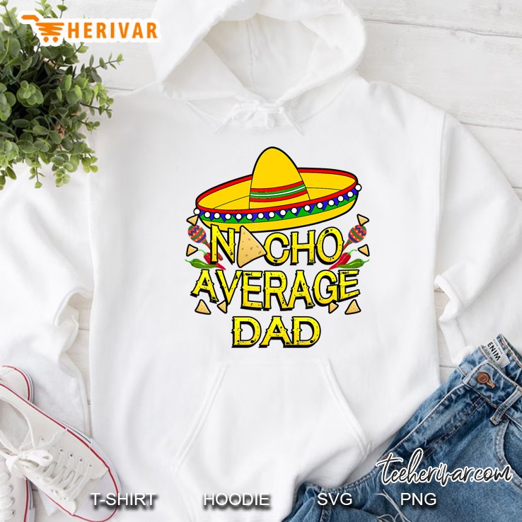 Nacho Average Dad Matching Family Funny Cinco De Mayo Hoodie