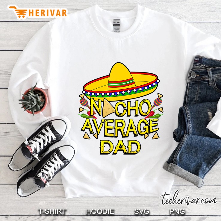 Nacho Average Dad Matching Family Funny Cinco De Mayo Sweatshirt