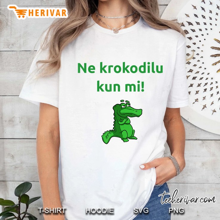 Ne Krokodilu - Funny Esperanto Esperantist Krokodili Saying Ladies Tee