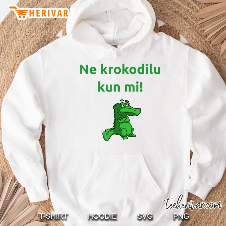 Ne Krokodilu - Funny Esperanto Esperantist Krokodili Saying Hoodie
