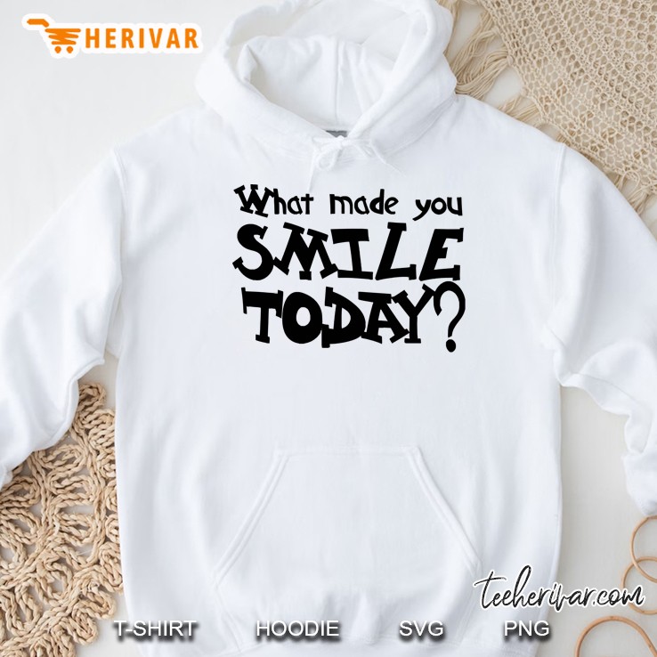 What Made You Smile Today Hoodie