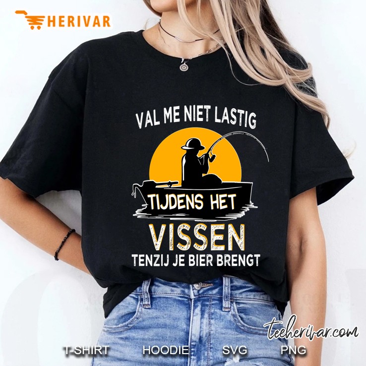Val Me Niet Lastig Tijdens Het Vissen Tenzij Je Bier Brengt Ladies Tee