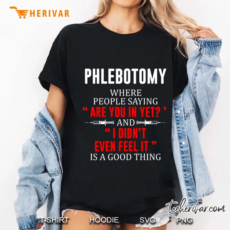 Phlebotomy Where People Saying Are You In Yet And I Didn