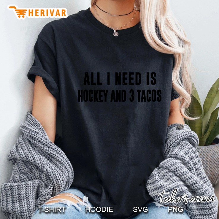 All I Need Is Hockey And 3 Tacos Ladies Tee