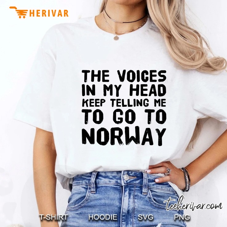 The Voices In My Head Keep Telling Me To Go To Norway Ladies Tee
