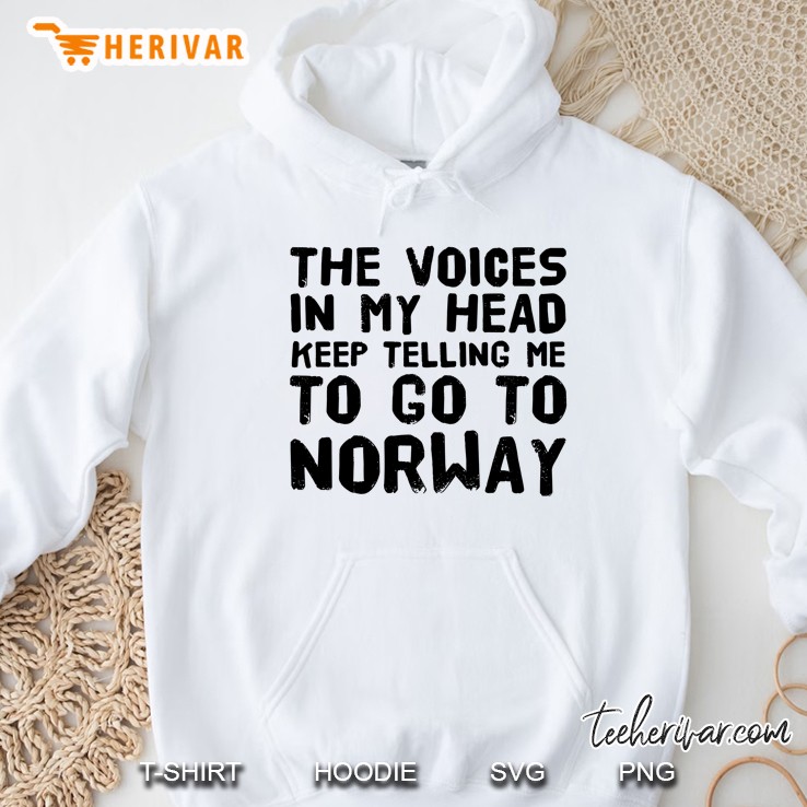 The Voices In My Head Keep Telling Me To Go To Norway Hoodie