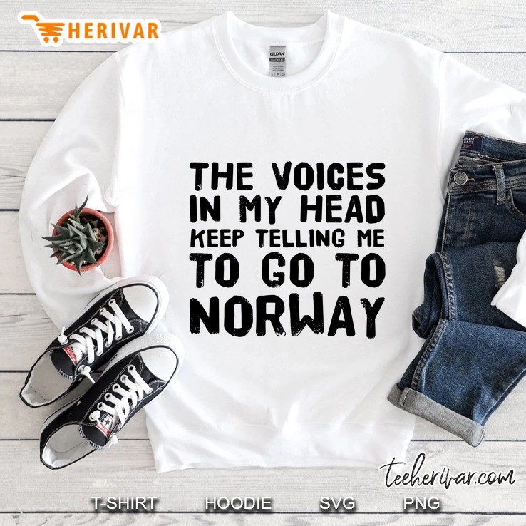 The Voices In My Head Keep Telling Me To Go To Norway Sweatshirt