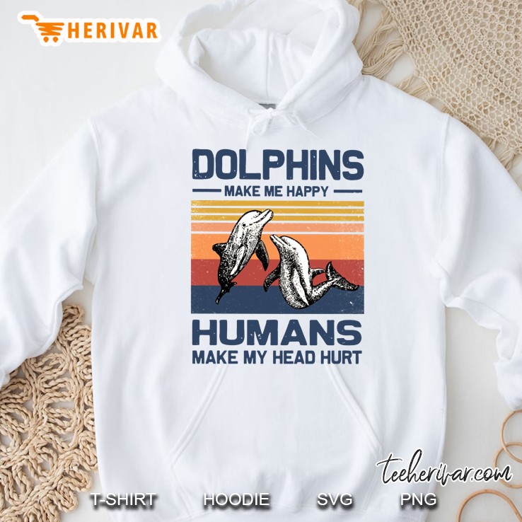 Dolphins Make Me Happy Humans Make My Heard Hurt Vintage Version Hoodie