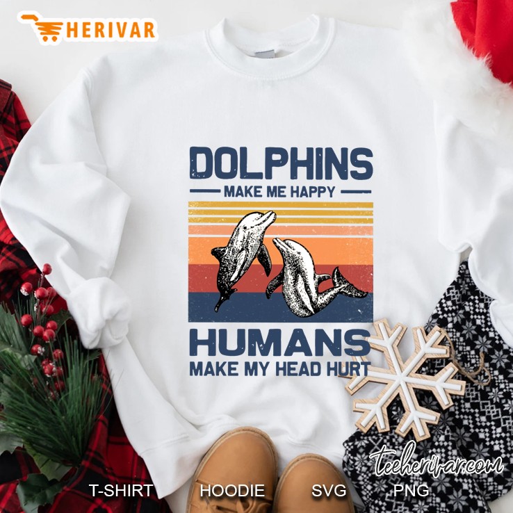 Dolphins Make Me Happy Humans Make My Heard Hurt Vintage Version Sweatshirt