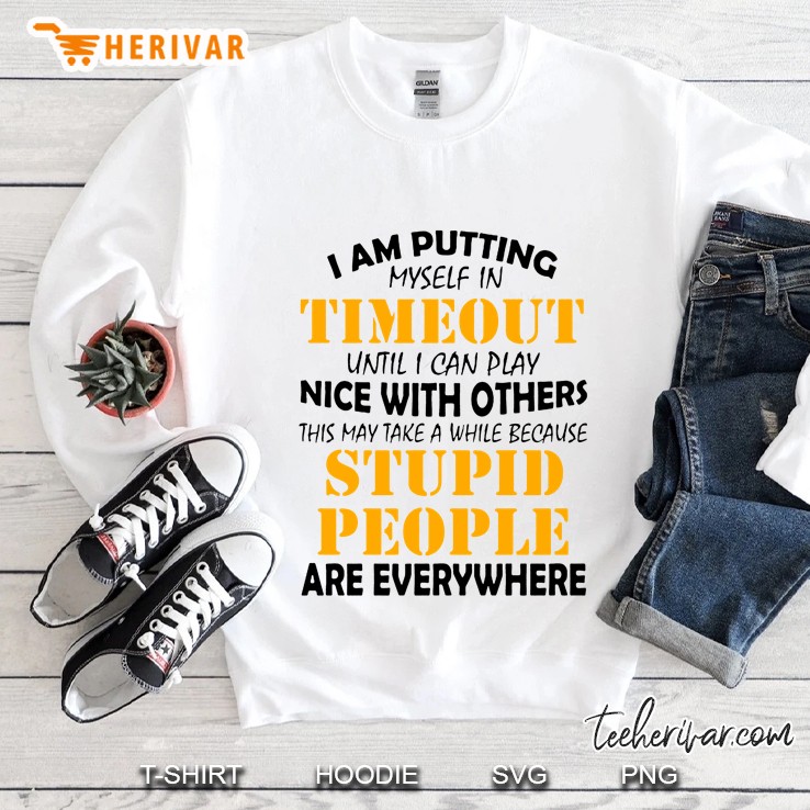 I Am Putting Myself In Timeout Until I Can Play Nice With Others Sweatshirt