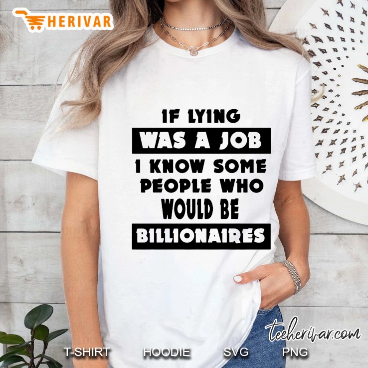 If Lying Was A Job I Know Some People Who Would Be Billionaires Hoodie