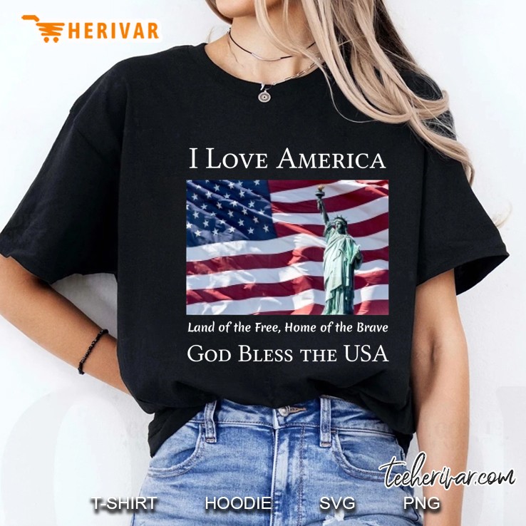 I Love America Land Of The Free Home Of The Brave God Bless The Usa Hoodie