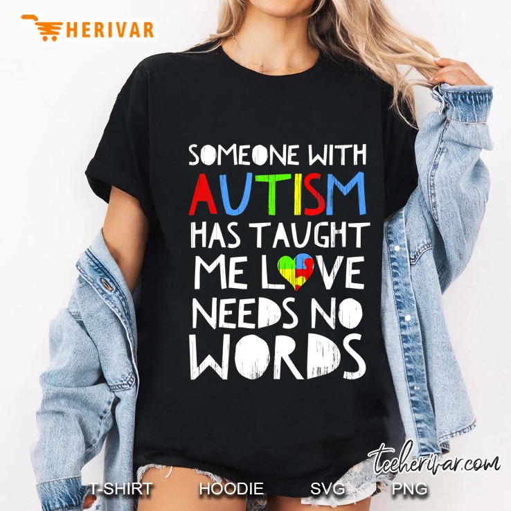 Someone With Autism Has Taught Me That Love Needs No Words Version2 Ladies Tee
