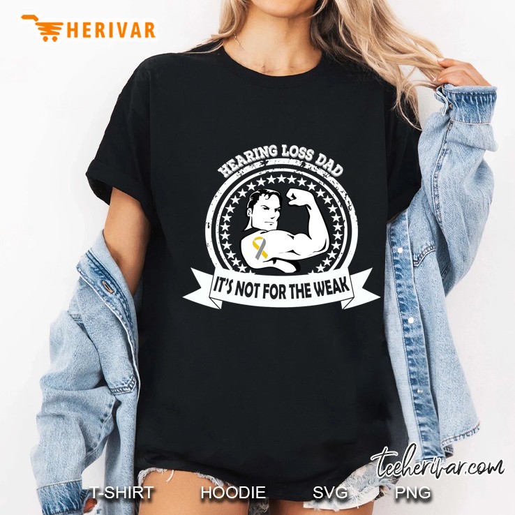 Hearing Loss Dad It Is Not For The Weak Ladies Tee