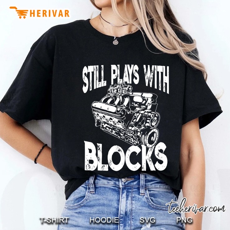 I Still Play With Blocks - Funny Mechanic Ladies Tee