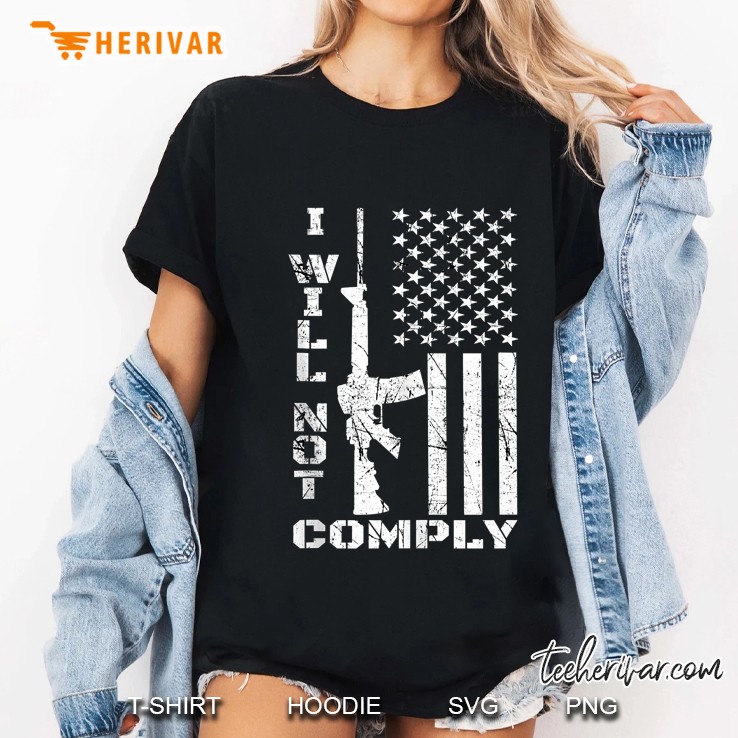 I Will Not Comply Tee Ar15 Ar-15 Gift For Men Women Tank Top Hoodie