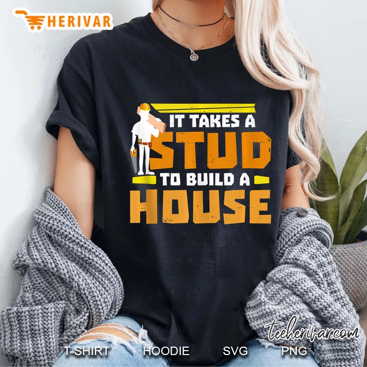 It Takes A Stud To Build A House Hoodie